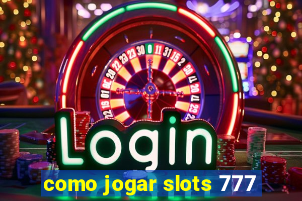 como jogar slots 777